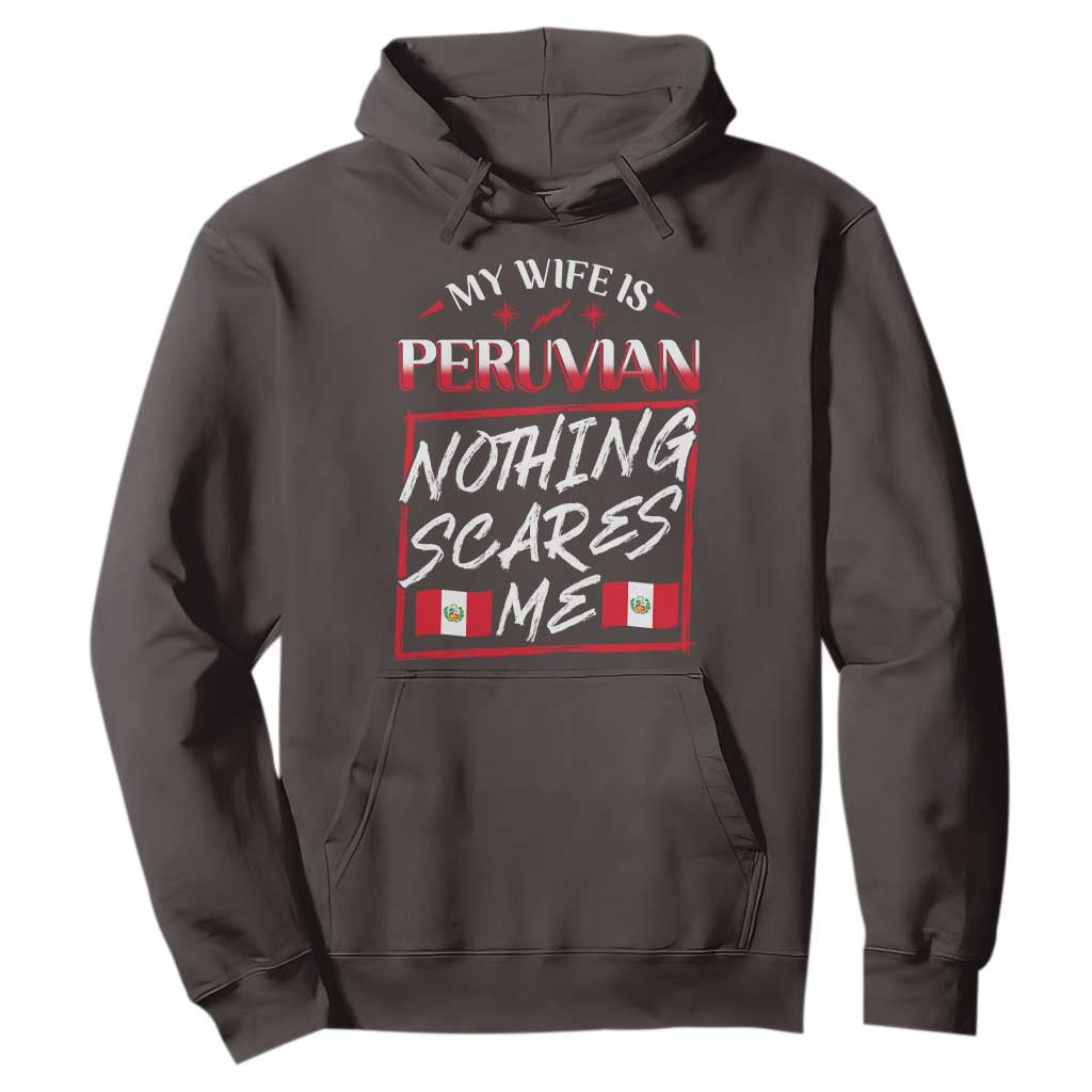 Funny My Wife Is Peruvian Hoodie Nothing Scares Me Peru Flag TS09 Dark Chocolate Print Your Wear