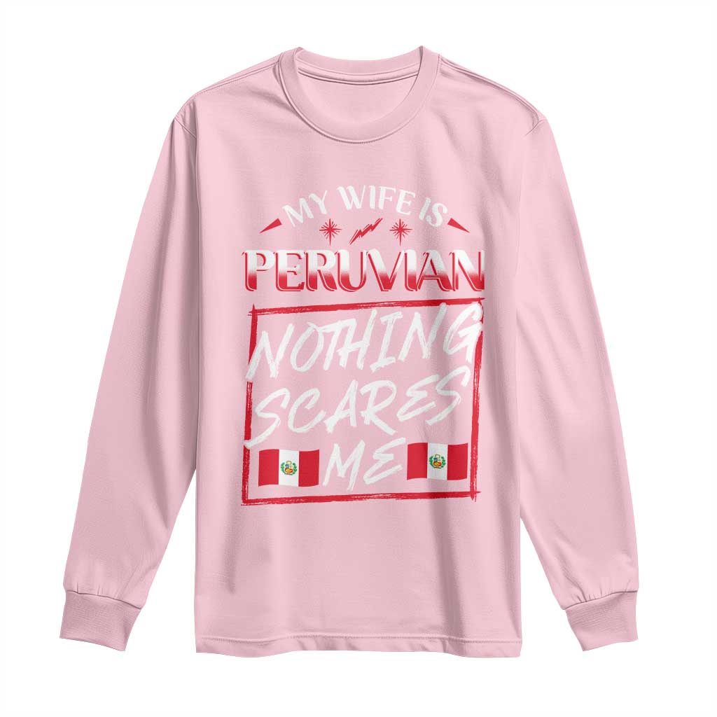 Funny My Wife Is Peruvian Long Sleeve Shirt Nothing Scares Me Peru Flag TS09 Light Pink Print Your Wear