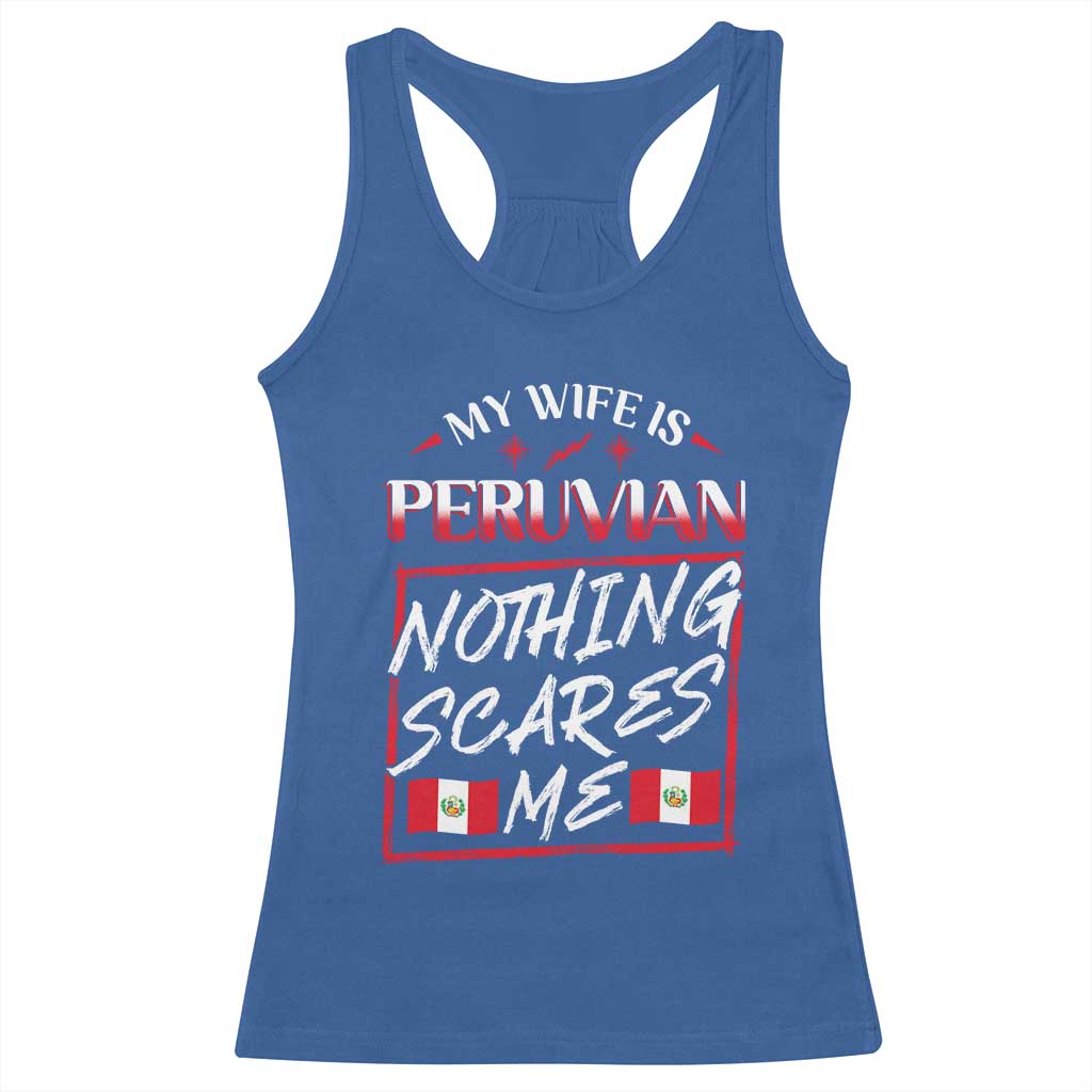 Funny My Wife Is Peruvian Racerback Tank Top Nothing Scares Me Peru Flag TS09 Royal Blue Print Your Wear