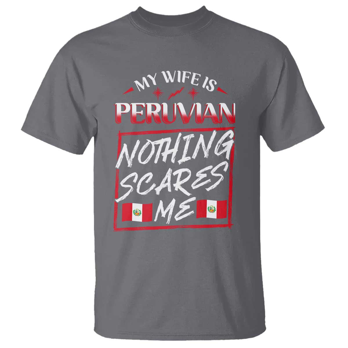 Funny My Wife Is Peruvian T Shirt Nothing Scares Me Peru Flag TS09 Charcoal Print Your Wear