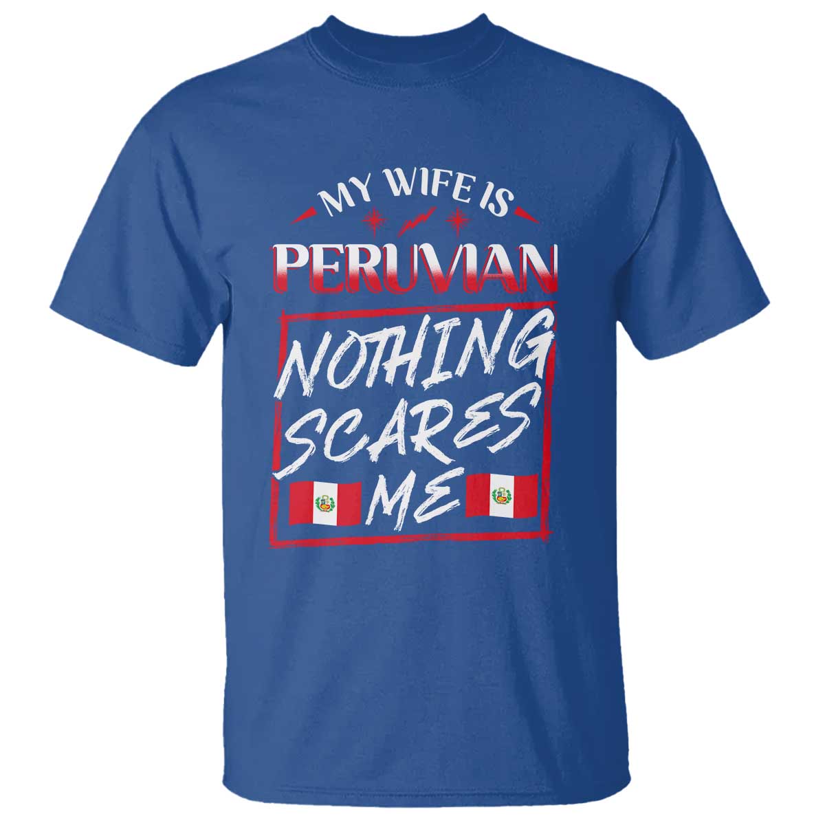 Funny My Wife Is Peruvian T Shirt Nothing Scares Me Peru Flag TS09 Royal Blue Print Your Wear
