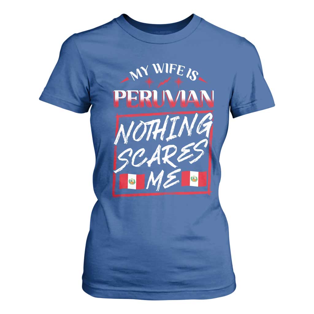 Funny My Wife Is Peruvian T Shirt For Women Nothing Scares Me Peru Flag TS09 Royal Blue Print Your Wear