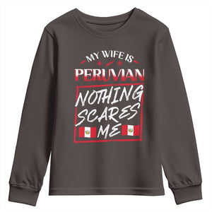 Funny My Wife Is Peruvian Youth Sweatshirt Nothing Scares Me Peru Flag TS09 Dark Chocolate Print Your Wear