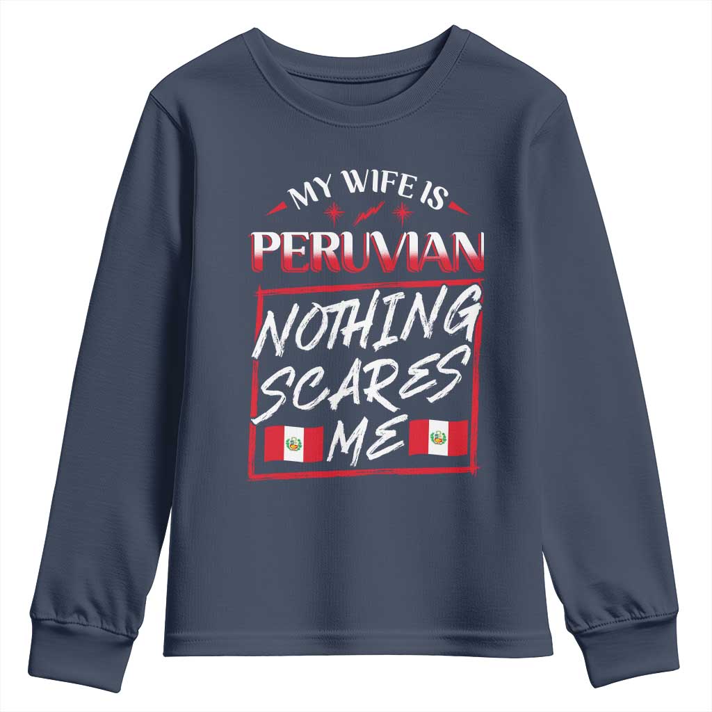 Funny My Wife Is Peruvian Youth Sweatshirt Nothing Scares Me Peru Flag TS09 Navy Print Your Wear