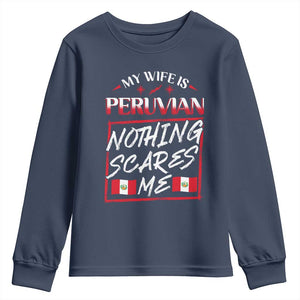 Funny My Wife Is Peruvian Youth Sweatshirt Nothing Scares Me Peru Flag TS09 Navy Print Your Wear