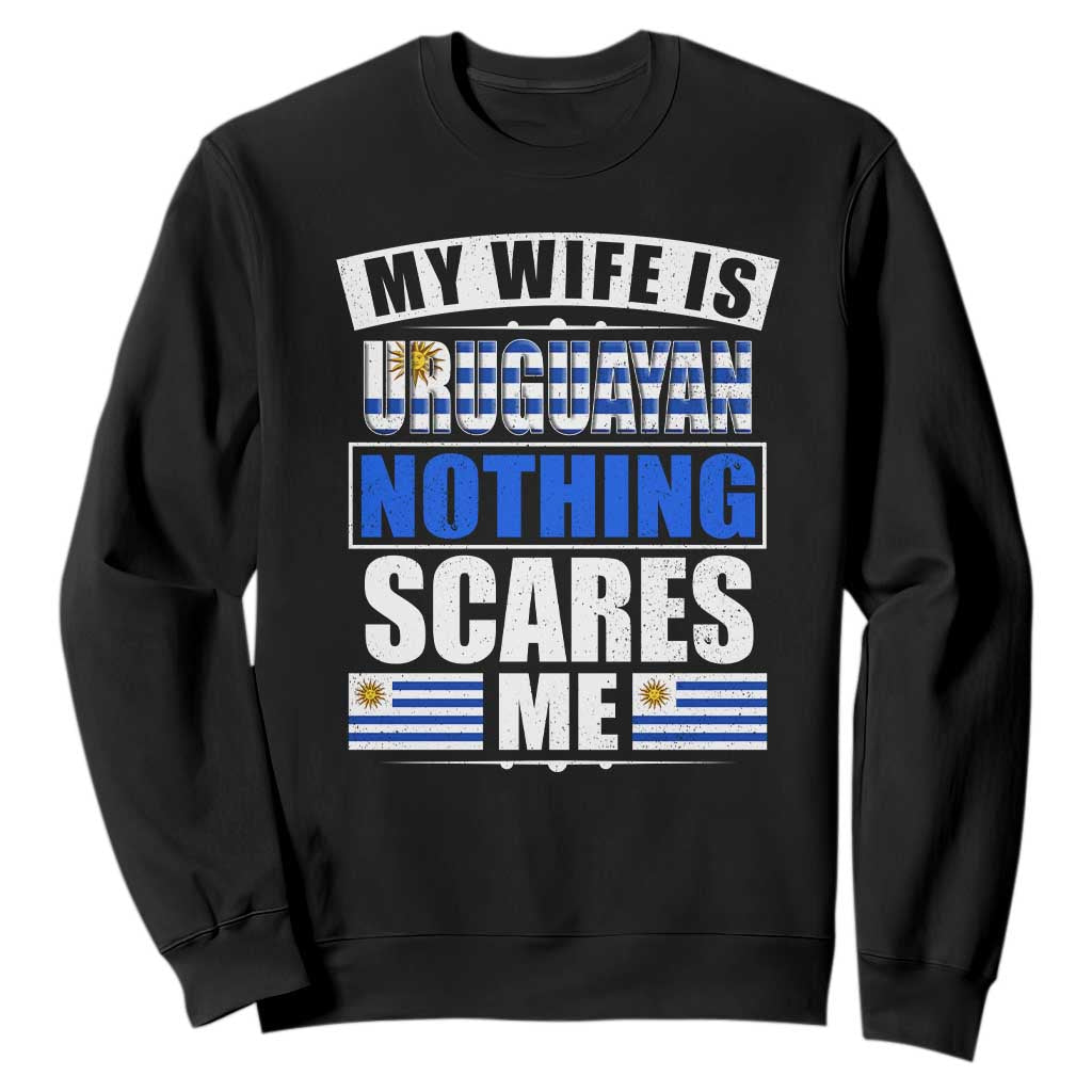 Funny My Wife Is Uruguayan Sweatshirt Nothing Scares Me Uruguay Flag TS09 Black Print Your Wear