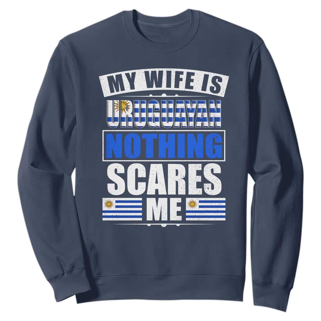 Funny My Wife Is Uruguayan Sweatshirt Nothing Scares Me Uruguay Flag TS09 Navy Print Your Wear