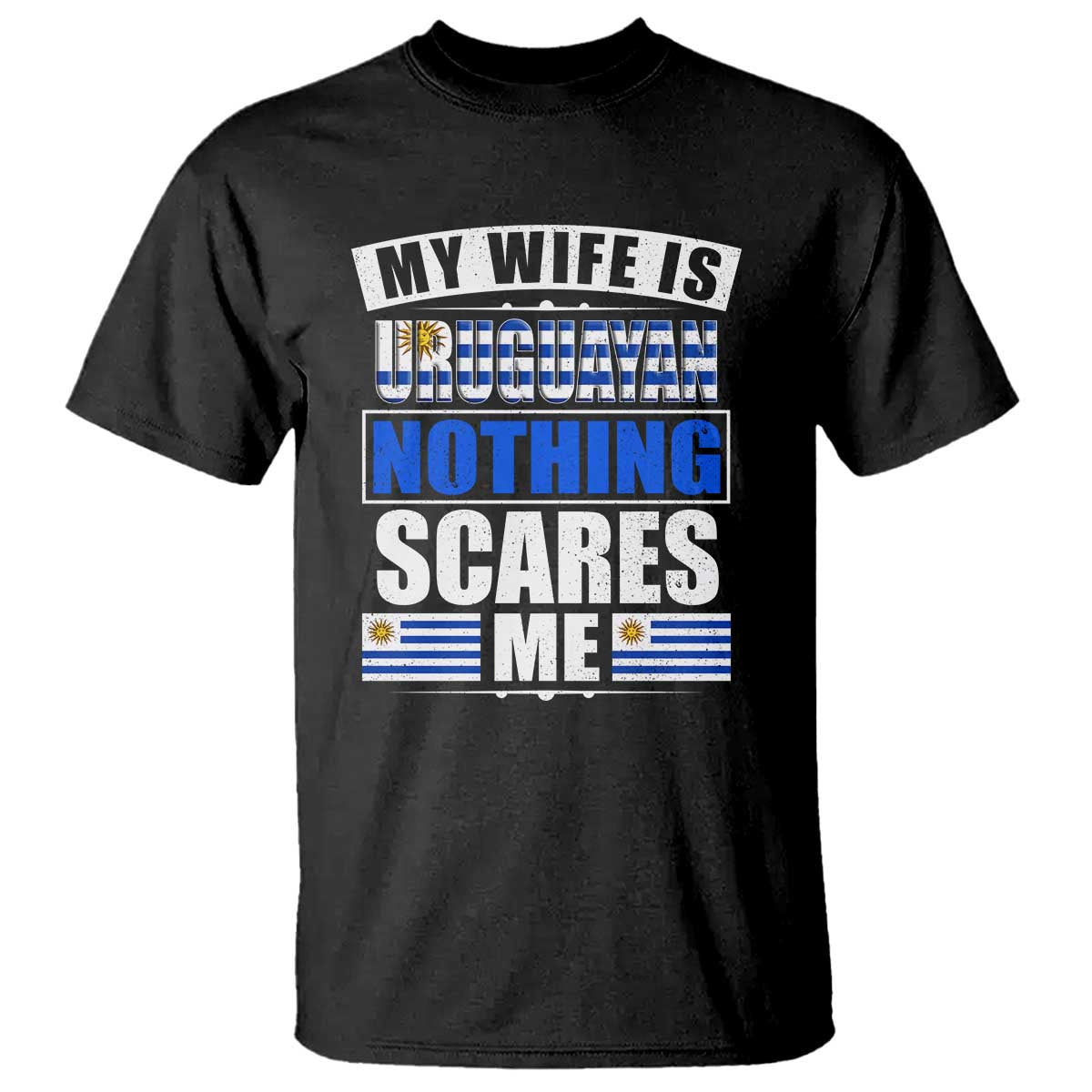 Funny My Wife Is Uruguayan T Shirt Nothing Scares Me Uruguay Flag TS09 Black Print Your Wear