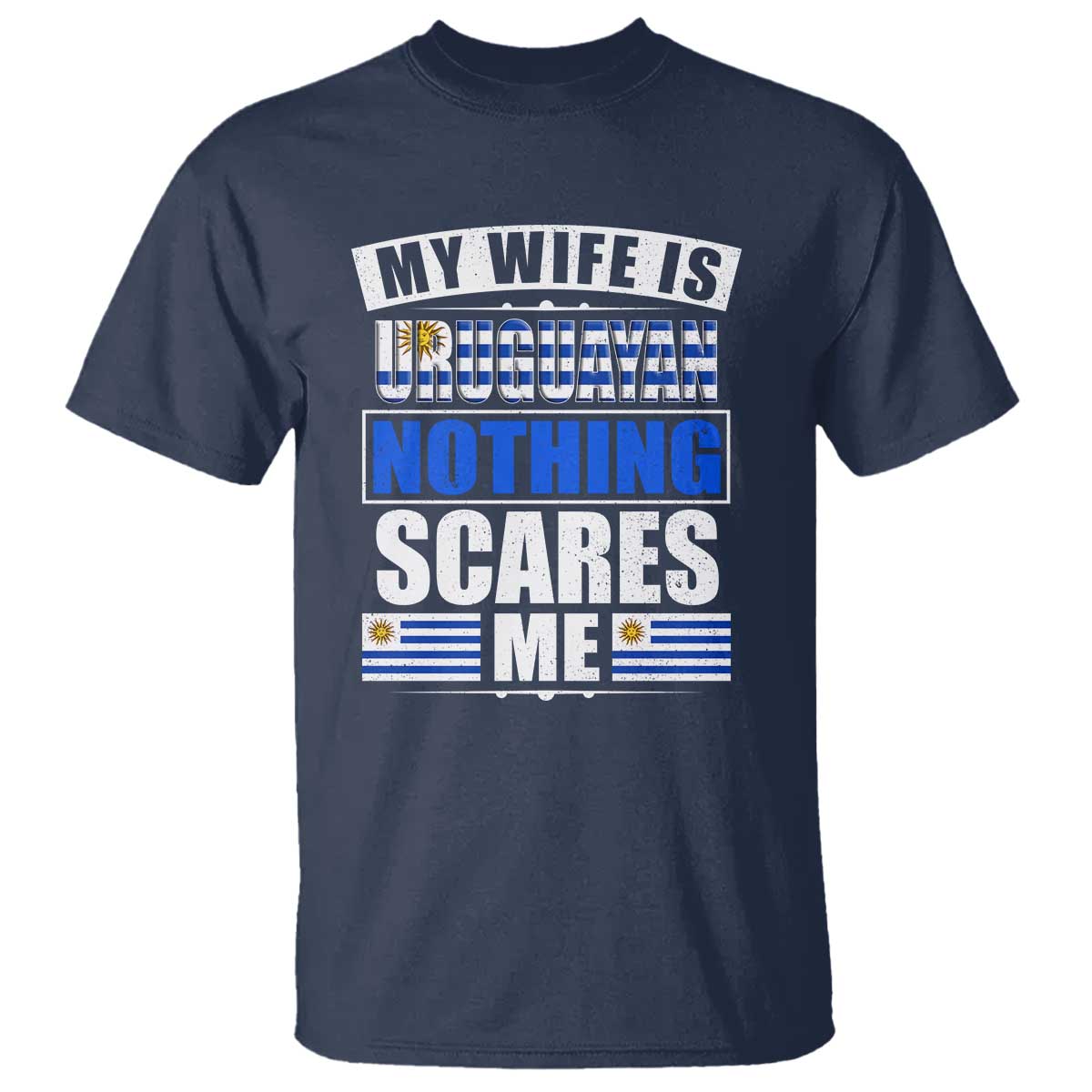 Funny My Wife Is Uruguayan T Shirt Nothing Scares Me Uruguay Flag TS09 Navy Print Your Wear