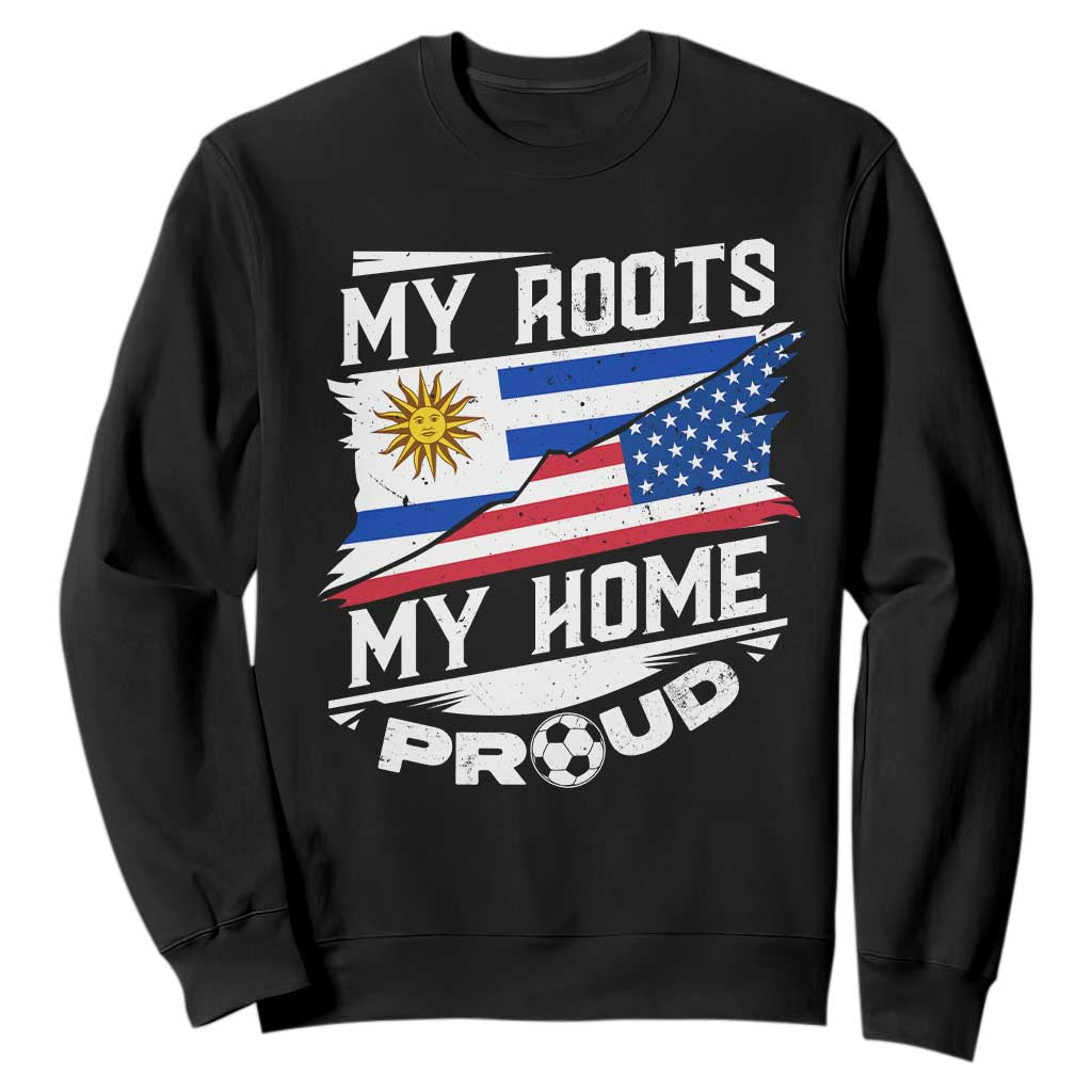 Uruguayan American Sweatshirt My Roots My Home Proud TS09 Black Print Your Wear