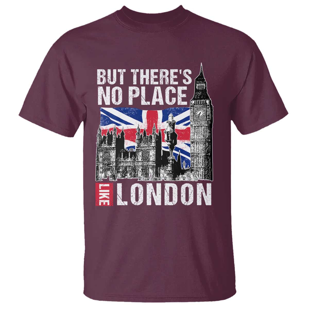 Traveling London Trip T Shirt But There's No Place Like London TS09 Maroon Print Your Wear