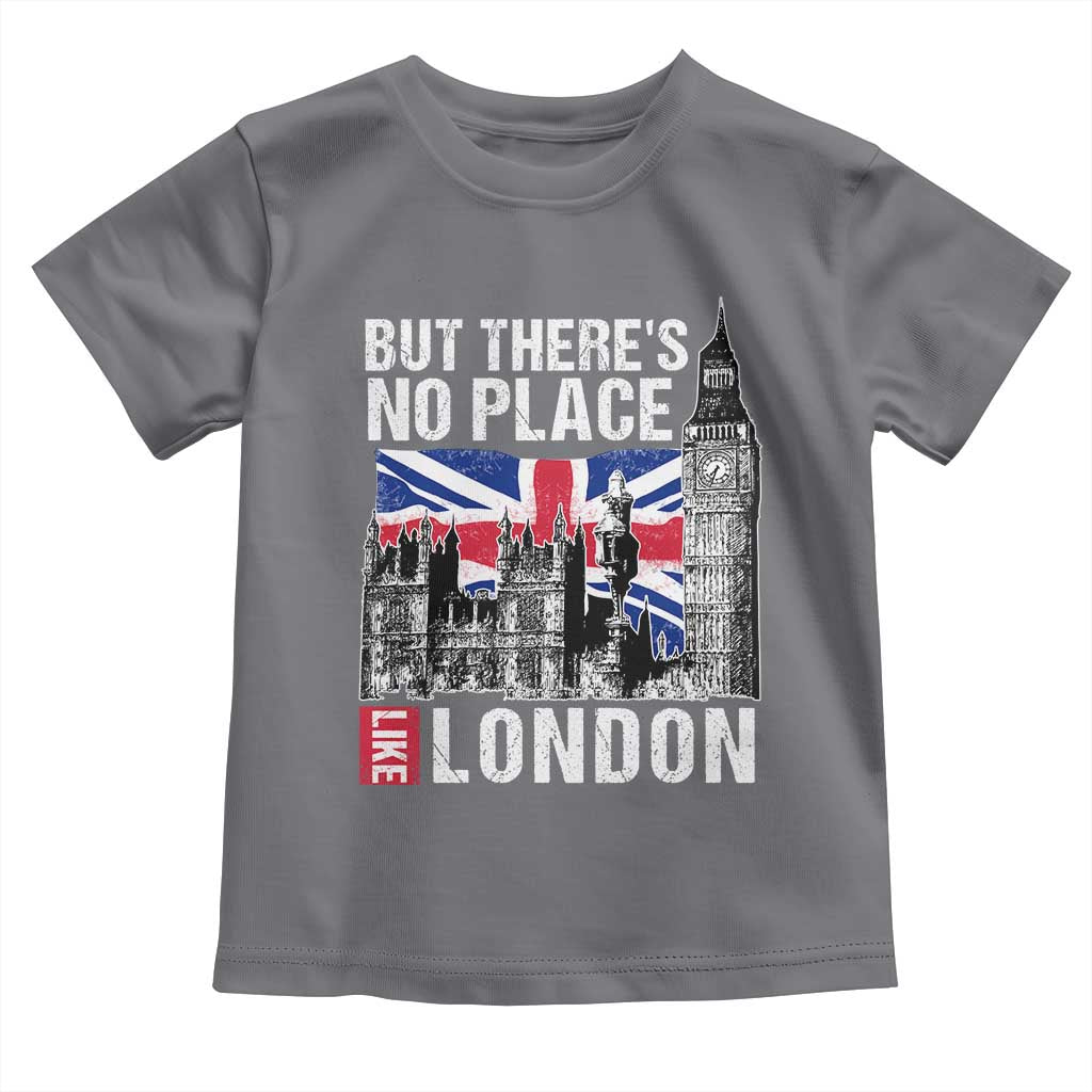 Traveling London Trip Toddler T Shirt But There's No Place Like London TS09 Charcoal Print Your Wear