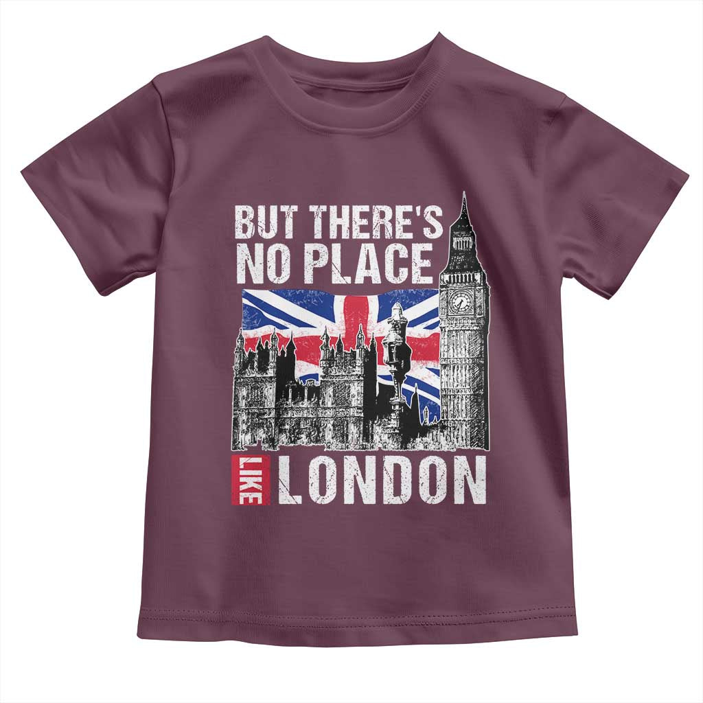 Traveling London Trip Toddler T Shirt But There's No Place Like London TS09 Maroon Print Your Wear