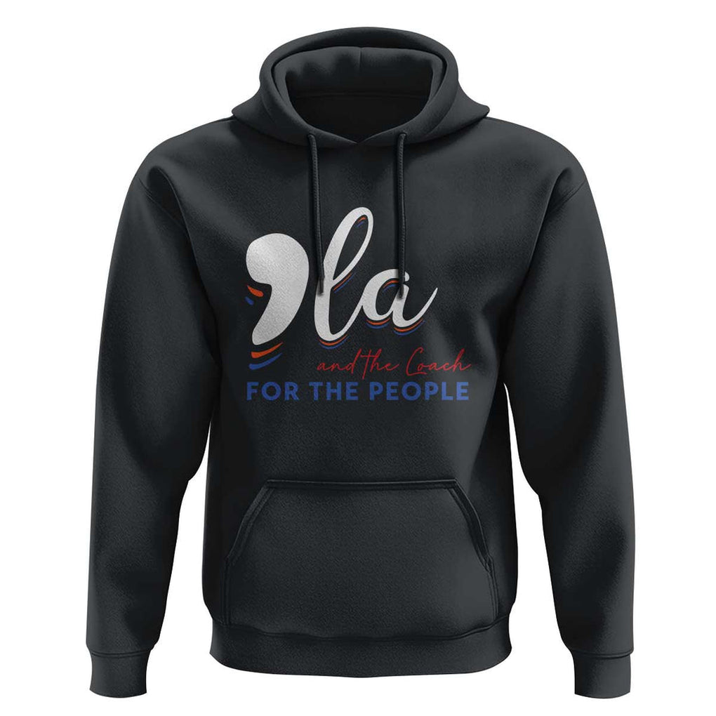 Harris Walz 2024 Hoodie Comma La Kamala And The Coach For The People TS09 Black Print Your Wear
