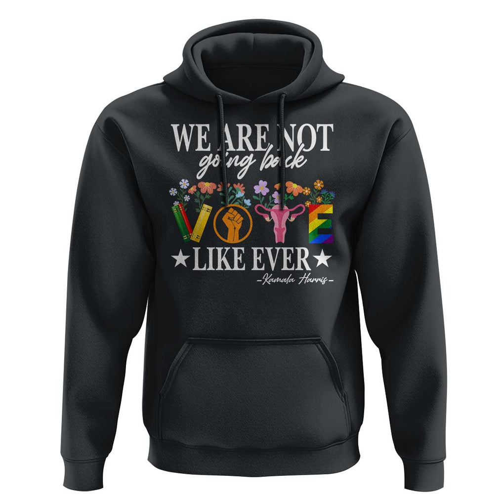 Kamala Feminist Human Rights Hoodie VOTE We Are Not Going Back Like Ever TS09 Black Print Your Wear