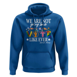 Kamala Feminist Human Rights Hoodie VOTE We Are Not Going Back Like Ever TS09 Royal Blue Print Your Wear