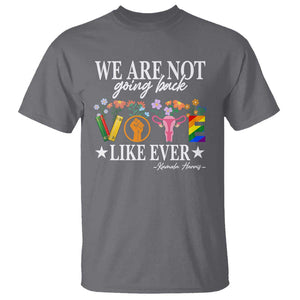 Kamala Feminist Human Rights T Shirt VOTE We Are Not Going Back Like Ever TS09 Charcoal Print Your Wear