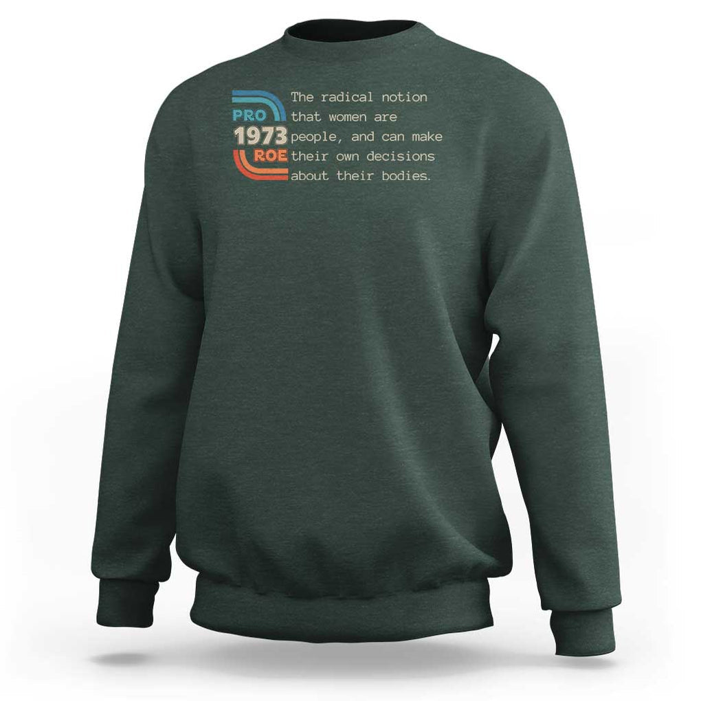 Abortion Pro Roe 1973 Sweatshirt Can Make Their Own Decisions About Their Bodies TS09 Dark Forest Green Print Your Wear