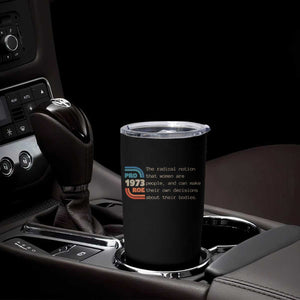 Abortion Pro Roe 1973 Tumbler Cup Can Make Their Own Decisions About Their Bodies TS09 Print Your Wear
