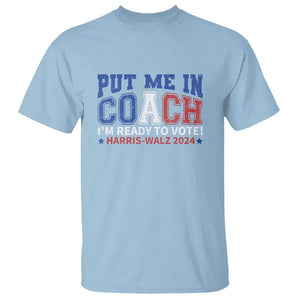 Harris Walz 2024 T Shirt Put Me In Coach I'm Ready To Vote TS09 Light Blue Print Your Wear