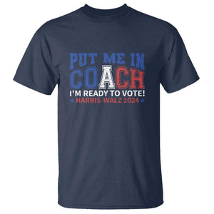 Harris Walz 2024 T Shirt Put Me In Coach I'm Ready To Vote TS09 Navy Print Your Wear
