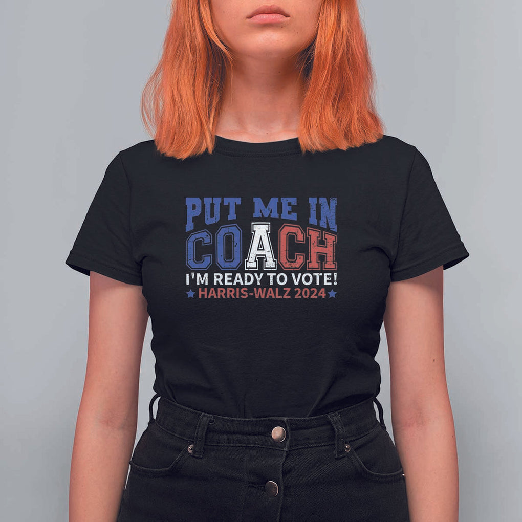 Harris Walz 2024 T Shirt For Women Put Me In Coach I'm Ready To Vote TS09 Black Print Your Wear