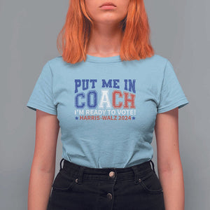Harris Walz 2024 T Shirt For Women Put Me In Coach I'm Ready To Vote TS09 Light Blue Print Your Wear