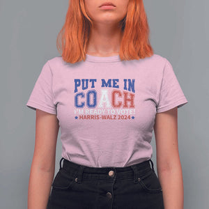 Harris Walz 2024 T Shirt For Women Put Me In Coach I'm Ready To Vote TS09 Light Pink Print Your Wear
