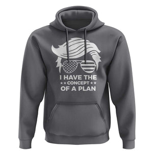 Funny Trump 2024 Hoodie I Have The Concept Of A Plan TS09 Charcoal Print Your Wear