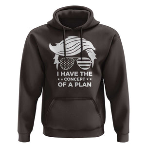 Funny Trump 2024 Hoodie I Have The Concept Of A Plan TS09 Dark Chocolate Print Your Wear