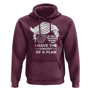 Funny Trump 2024 Hoodie I Have The Concept Of A Plan TS09 Maroon Print Your Wear