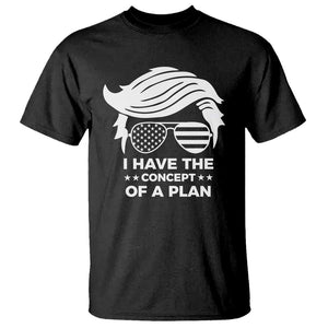 Funny Trump 2024 T Shirt I Have The Concept Of A Plan TS09 Black Print Your Wear