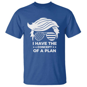 Funny Trump 2024 T Shirt I Have The Concept Of A Plan TS09 Royal Blue Print Your Wear
