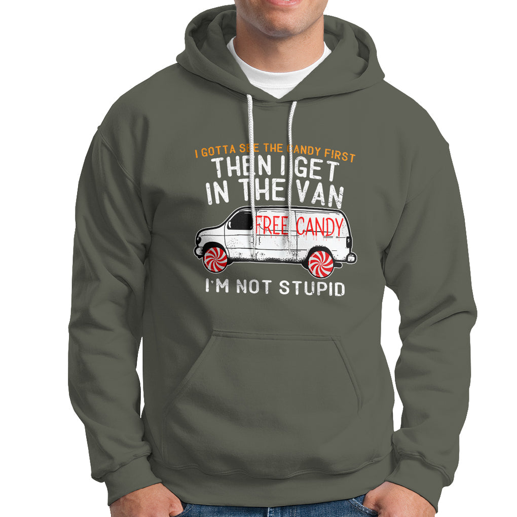 I'm Not Stupid I Gotta See The Candy First Then I Get In The Van Funny Hoodie TS09 Military Green Printyourwear