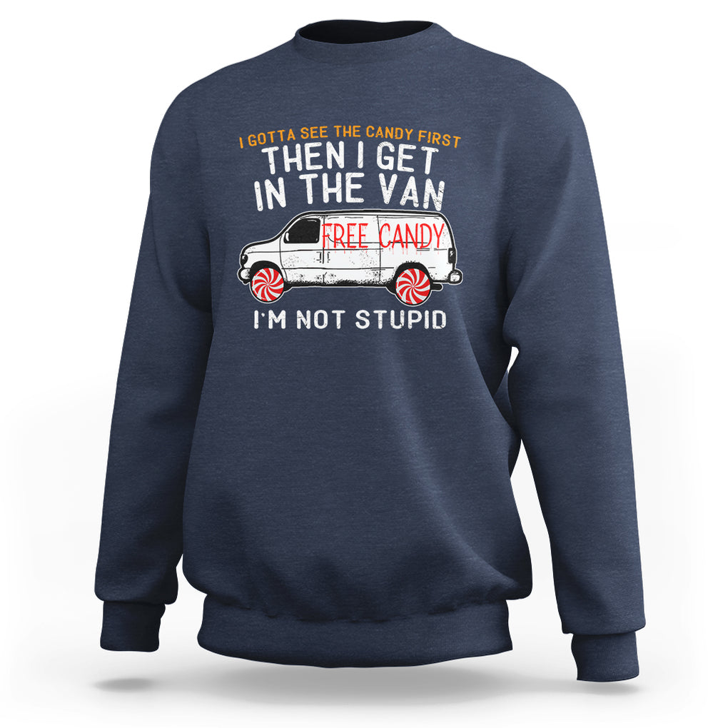 I'm Not Stupid I Gotta See The Candy First Then I Get In The Van Funny Sweatshirt TS09 Navy Printyourwear