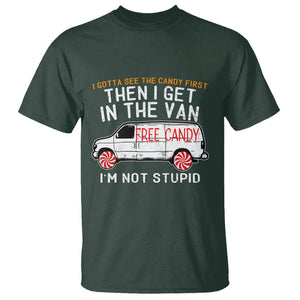 I'm Not Stupid I Gotta See The Candy First Then I Get In The Van Funny T Shirt TS09 Dark Forest Green Printyourwear