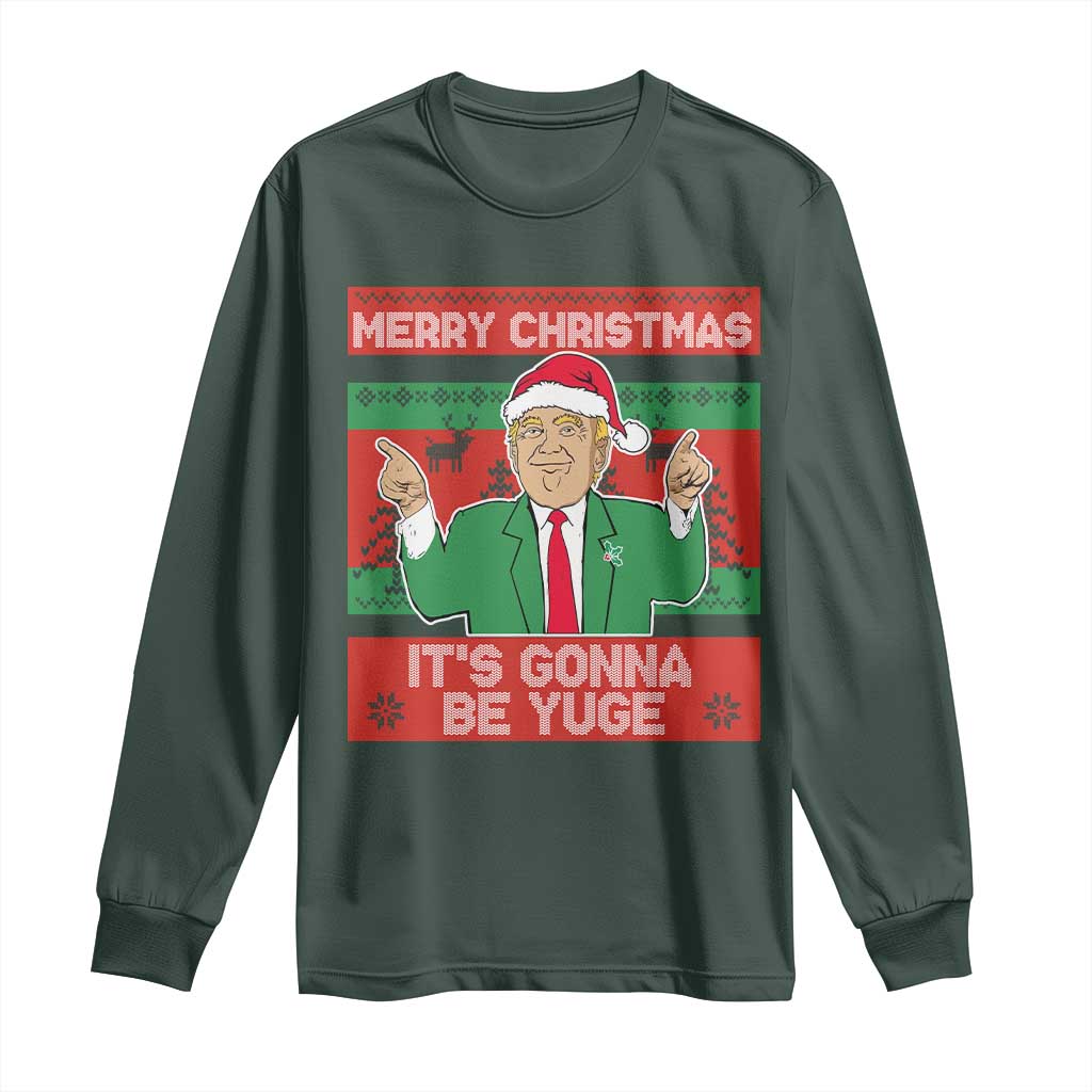 Funny Xmas Trump Long Sleeve Shirt Merry Christmas It's Gonna Be Yuge TS09 Dark Forest Green Print Your Wear