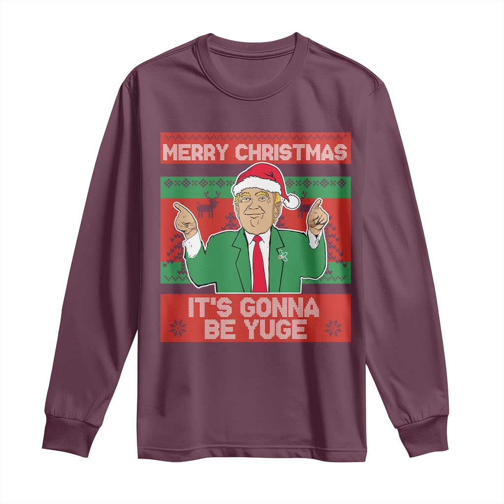 Funny Xmas Trump Long Sleeve Shirt Merry Christmas It's Gonna Be Yuge TS09 Maroon Print Your Wear