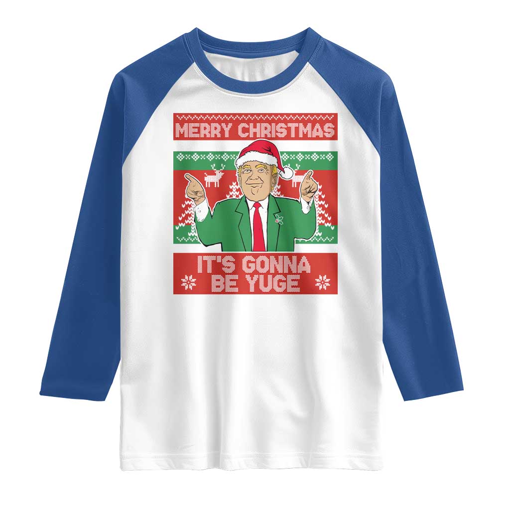 Funny Xmas Trump Raglan Shirt Merry Christmas It's Gonna Be Yuge TS09 White Royal Print Your Wear