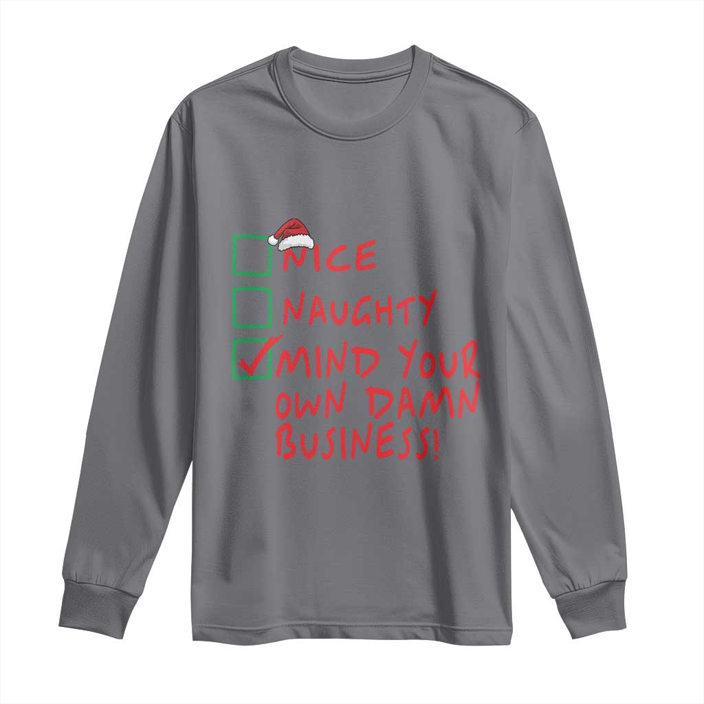 Funny Christmas Long Sleeve Shirt Nice Naughty Mind Your Own Damn Business TS09 Charcoal Print Your Wear