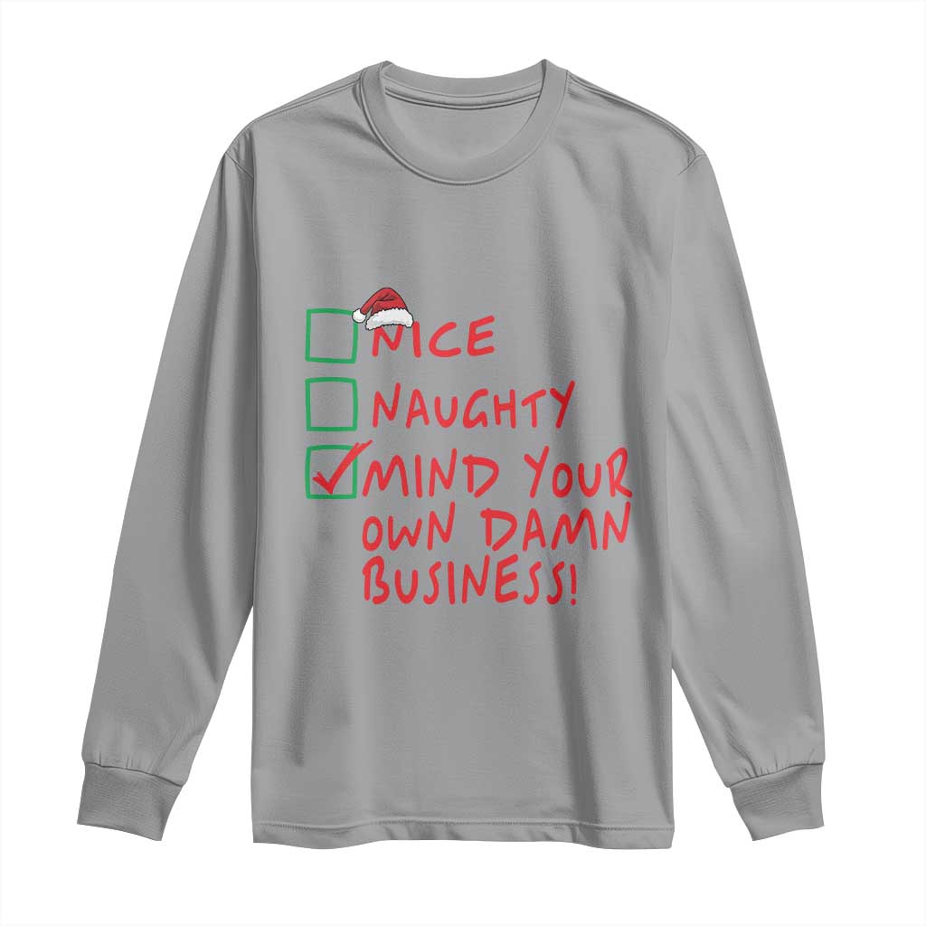 Funny Christmas Long Sleeve Shirt Nice Naughty Mind Your Own Damn Business TS09 Sport Gray Print Your Wear