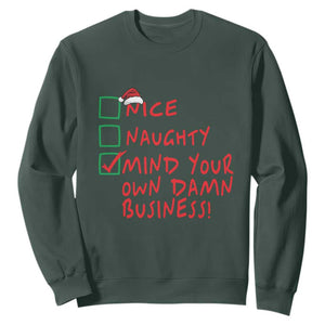 Funny Christmas Sweatshirt Nice Naughty Mind Your Own Damn Business TS09 Dark Forest Green Print Your Wear