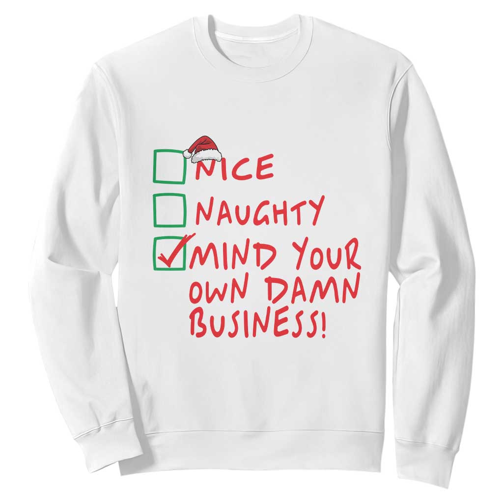 Funny Christmas Sweatshirt Nice Naughty Mind Your Own Damn Business TS09 White Print Your Wear