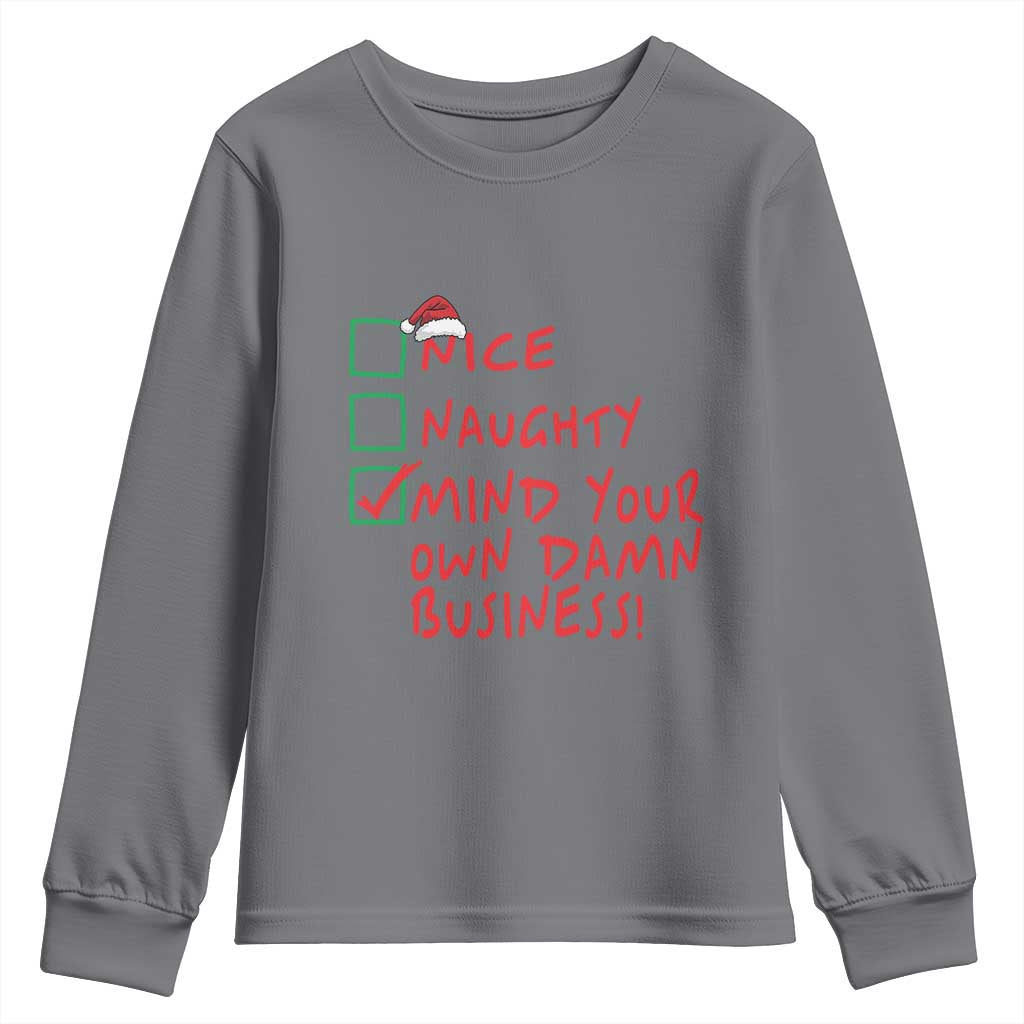 Funny Christmas Youth Sweatshirt Nice Naughty Mind Your Own Damn Business TS09 Charcoal Print Your Wear