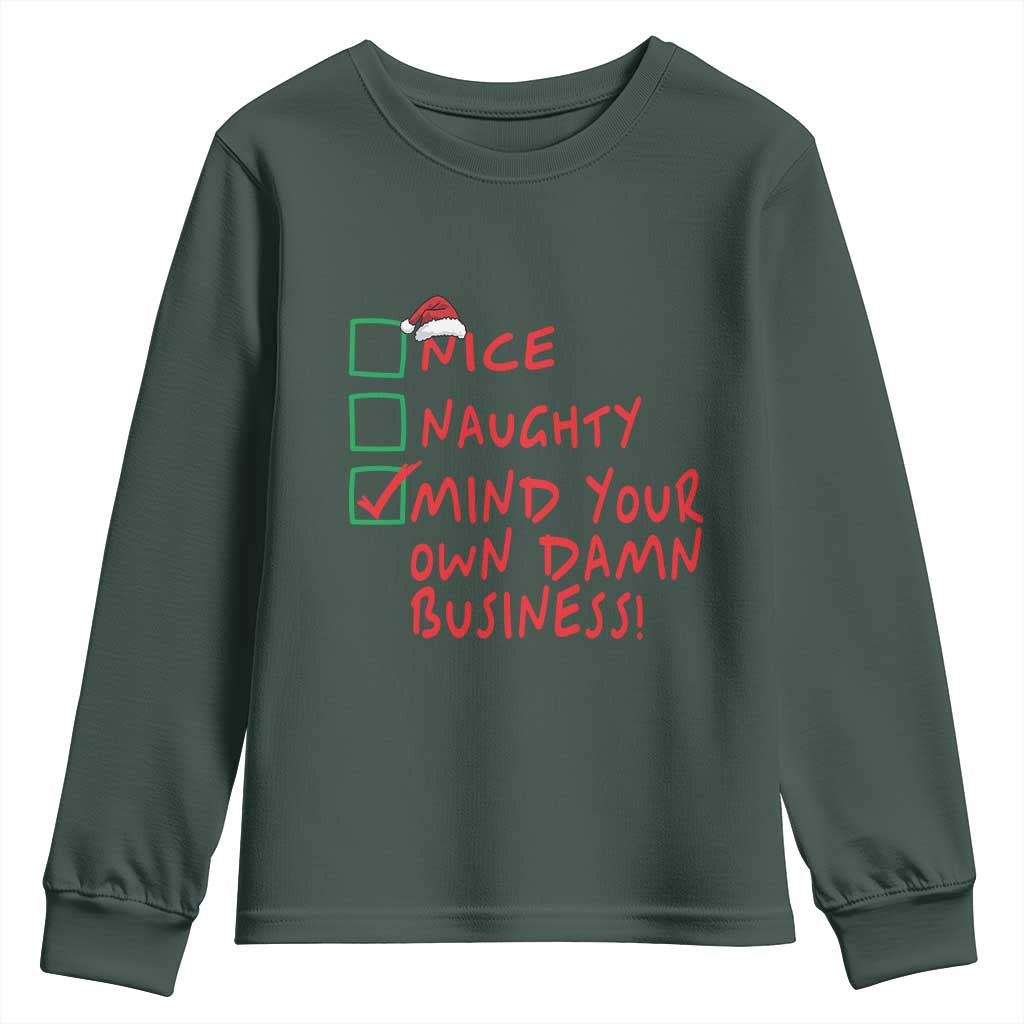Funny Christmas Youth Sweatshirt Nice Naughty Mind Your Own Damn Business TS09 Dark Forest Green Print Your Wear