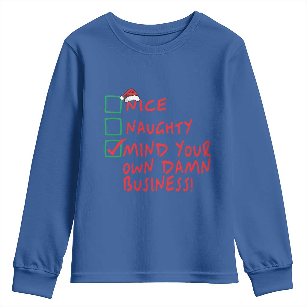 Funny Christmas Youth Sweatshirt Nice Naughty Mind Your Own Damn Business TS09 Royal Blue Print Your Wear