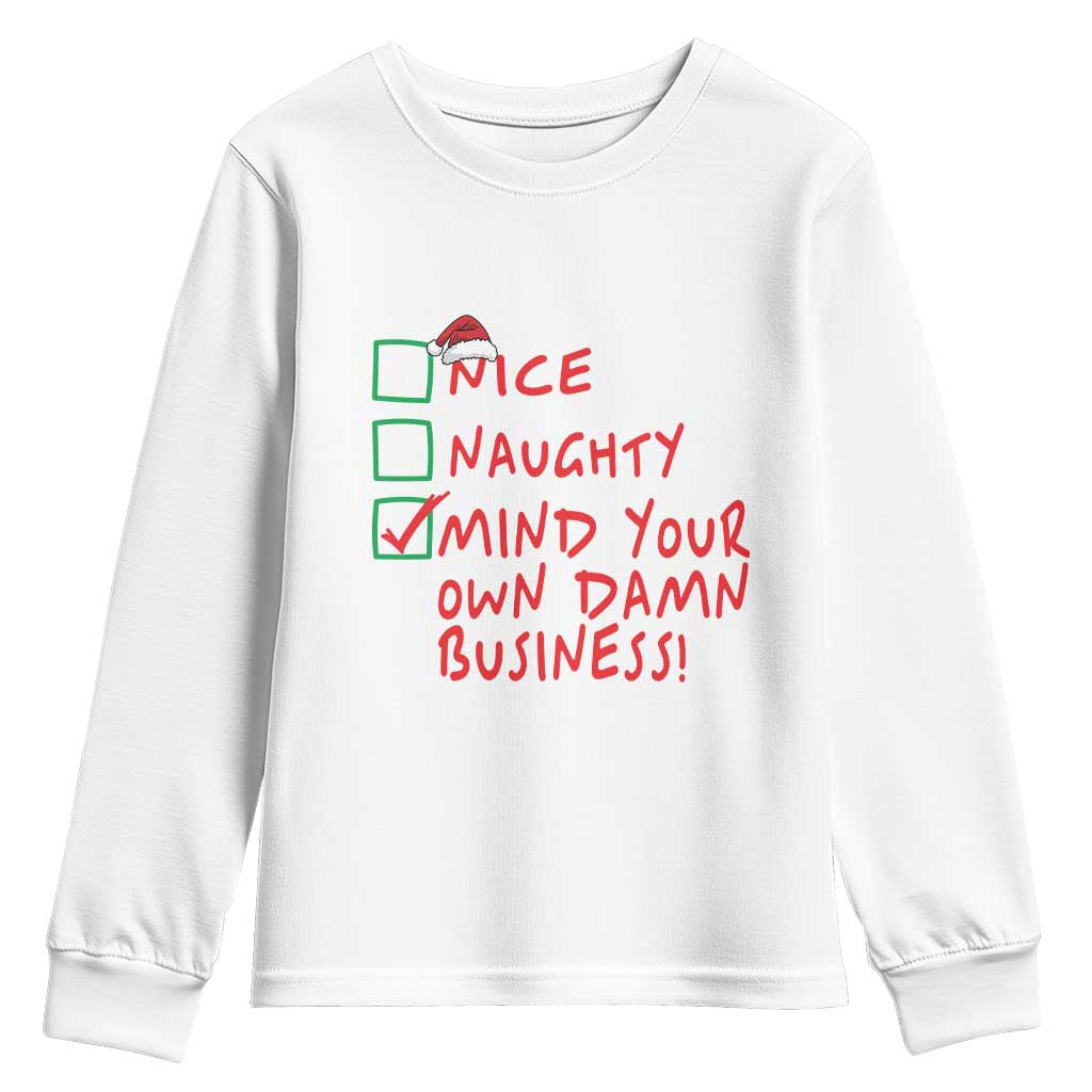 Funny Christmas Youth Sweatshirt Nice Naughty Mind Your Own Damn Business TS09 White Print Your Wear