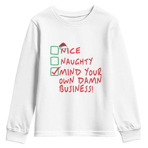 Funny Christmas Youth Sweatshirt Nice Naughty Mind Your Own Damn Business TS09 White Print Your Wear