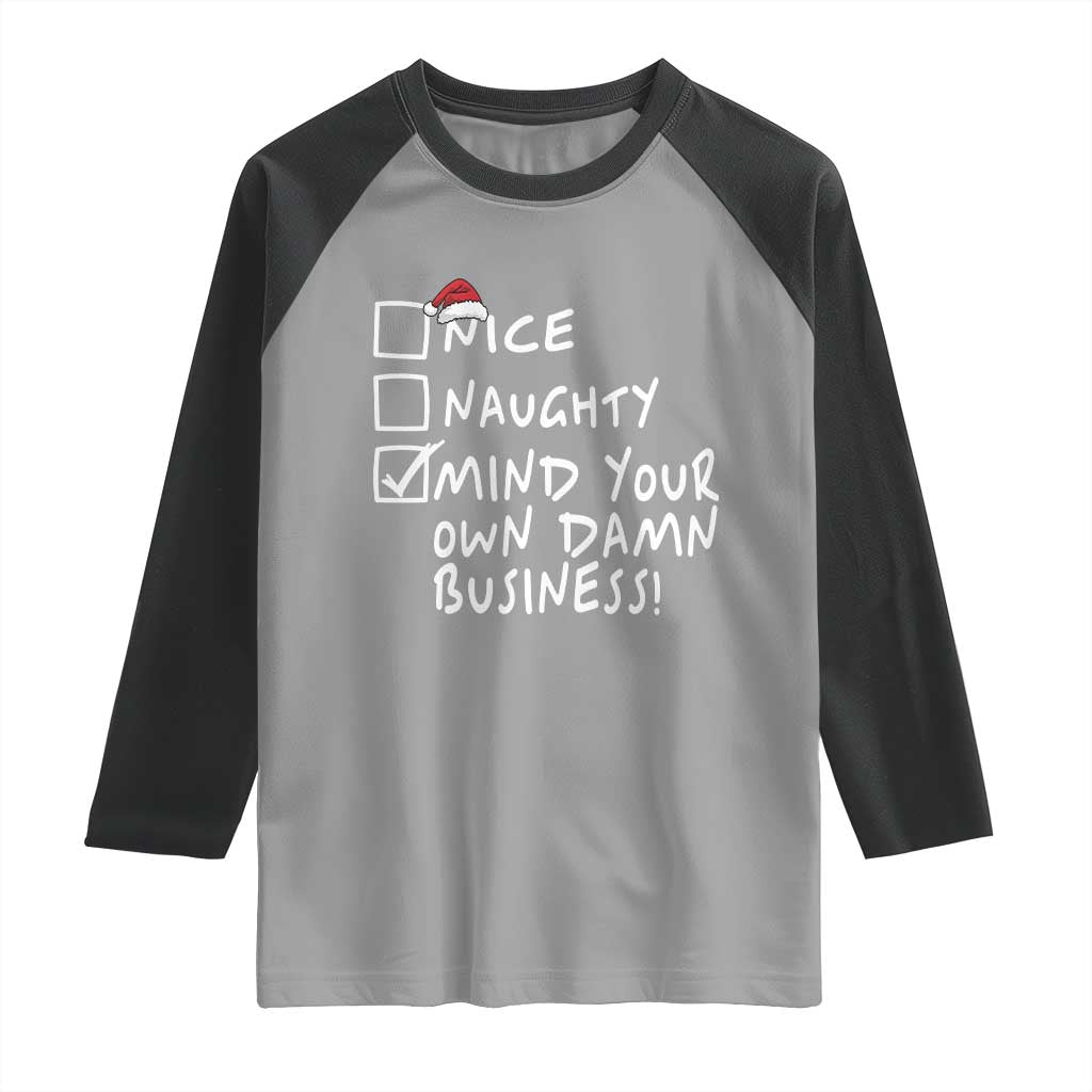 Funny Christmas Raglan Shirt Naughty Nice Mind Your Own Damn Business TS09 Sport Gray Black Print Your Wear