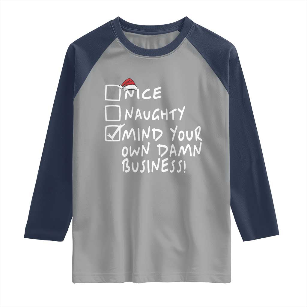 Funny Christmas Raglan Shirt Naughty Nice Mind Your Own Damn Business TS09 Sport Gray Navy Print Your Wear
